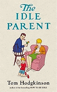 The Idle Parent: Why Less Means More When Raising Kids