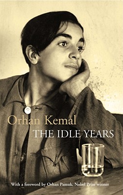 The Idle Years: AND My Father's House - Orhan Kemal, and Pamuk, Orhan (Foreword by), and Lugal, Cengiz (Translated by)