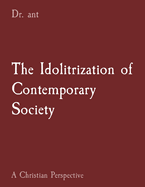 The Idolitrization of Contemporary Society: A Christian Perspective