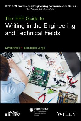 The IEEE Guide to Writing in the Engineering and Technical Fields - Kmiec, David, and Longo, Bernadette