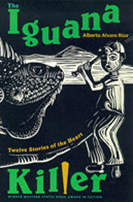 The Iguana Killer: Twelve Stories of the Heart - Rios, Alberto Alvaro