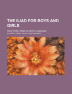 The Iliad for Boys and Girls; Told from Homer in Simple Language
