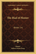 The Iliad of Homer: Books 1-6: With an Introduction and Notes (1883)