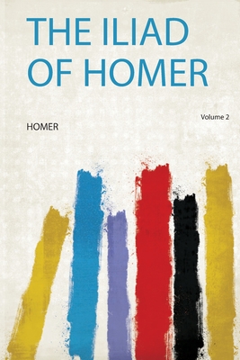 The Iliad of Homer - Homer (Creator)