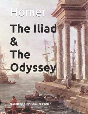 The Iliad & the Odyssey - Butler, Samuel (Translated by), and Homer