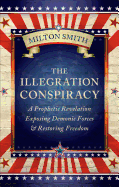 The Illegration Conspiracy: A Prophetic Revelation Exposing Demonic Forces & Restoring Freedom