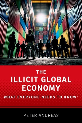 The Illicit Global Economy: What Everyone Needs to Know(r) - Andreas, Peter