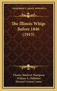The Illinois Whigs Before 1846 (1915)