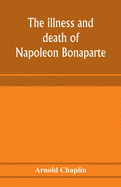 The illness and death of Napoleon Bonaparte: a medical criticism