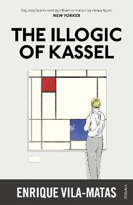 The Illogic of Kassel - Vila-Matas, Enrique, and McLean, Anne (Translated by), and Milsom, Anna (Translated by)