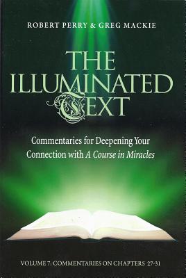 The Illuminated Text Volume 7: Commentaries for Deepening Your Connection with a Course in Miracles - Perry, Robert, and MacKie, Greg