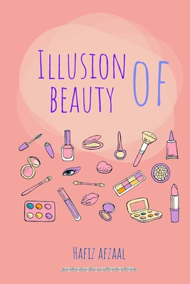 The Illusion of Beauty: A Children's Guide to Real Beauty - Afzaal, Hafiz