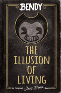 The Illusion of Living: An Afk Book (Bendy)