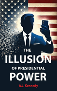 The Illusion of Presidential Power: How America's Focus on Leadership is undermining its Empire