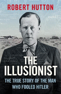 The Illusionist: The True Story of the Man Who Fooled Hitler