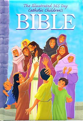 The Illustrated 365 Day Catholic Childrens Bible - Bauer, Judith (Editor), and Jensen, Joy Melissa (Retold by)