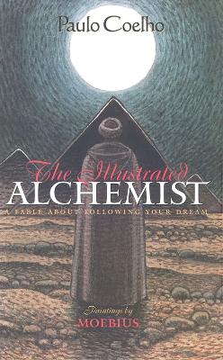 The Illustrated Alchemist: A Fable about Following Your Dream - Coelho, Paulo, and Clarke, Alan R (Translated by), and Moebius, Jean Geraud (Illustrator)