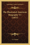 The Illustrated American Biography V1 (1853)