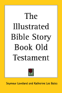 The Illustrated Bible Story Book: Old Testament