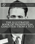 The Illustrated Book of Prohibition Gangsters from A to Z
