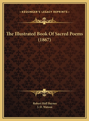 The Illustrated Book of Sacred Poems (1867) - Baynes, Robert Hall, and Watson, J D, Dr. (Illustrator)