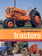 The Illustrated Book of Tractors: A Comprehensive Guide to the History, the Manufacturers and the Machines