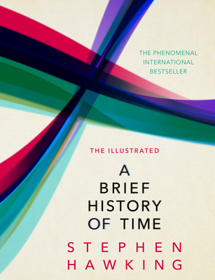 The Illustrated Brief History Of Time: the beautifully illustrated edition of Professor Stephen Hawking's bestselling masterpiece - Hawking, Stephen