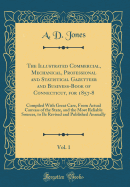 The Illustrated Commercial, Mechanical, Professional and Statistical Gazetteer and Business-Book of Connecticut, for 1857-8, Vol. 1: Compiled with Great Care, from Actual Canvass of the State, and the Most Reliable Sources, to Be Revised and Published Ann