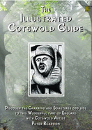 The Illustrated Cotswold Guide: (discover the Charming and Sometimes Odd Side to This Wonderful Part of England with Cotswold Artist Peter Reardon)