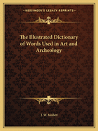 The Illustrated Dictionary of Words Used in Art and Archeology