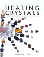 The Illustrated Directory of Healing Crystals: A Comprehensive Guide to 150 Crystals and Gemstones - Eason, Cassandra