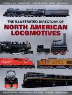 The Illustrated Directory of North American Locomotives: The Story and Progression of Railroads from the Early Days to the Electric Powered Present