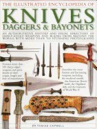The Illustrated Encyclopedia of Knives, Daggers & Bayonets: An Authoritative and Visual Directory of Sharp-Edged Weapons and Blades from Around the World, with More Than 700 Stunning Photographs