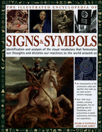 The Illustrated Encyclopedia of Signs & Symbols: Identification and Analysis of the Visual Vocabulary That Formulates Our Thoughts and Dictates Our Reactions to the World Around Us
