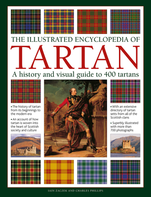 The Illustrated Encyclopedia of Tartan: A History and Visual Guide to 400 Tartans - Zaczek, Iain, and Phillips, Charles