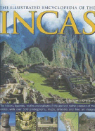 The Illustrated Encyclopedia of the Incas: The History, Legends, Myths and Culture of the Ancient Native Peoples of the Andes, with Over 500 Photographs, Maps, Artworks and Fine Art Images - Jones, David M