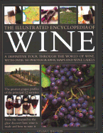 The Illustrated Encyclopedia of Wine: A Definitive Tour Through the World of Wine, with Over 500 Photographs, Maps and Wine Labels