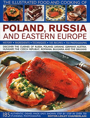 The Illustrated Food and Cooking of Poland, Russia and Eastern Europe: History, Ingredients, Techniques - Atkinson, Catherine, and Davies, Trish, and Chamberlain, Lesley (Editor)