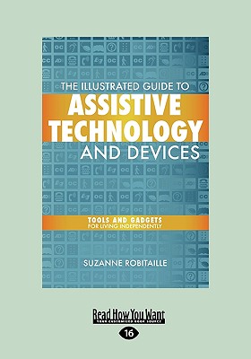 The Illustrated Guide to Assistive Technology and Devices: Tools and Gadgets for Living Independently (Easyread Large Edition) - Robitaille, Suzanne