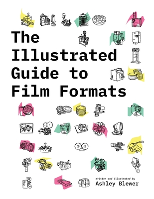 The Illustrated Guide to Film Formats - Blewer, Ashley