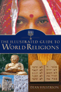 The Illustrated Guide to World Religions - Halverson, Dean C (Editor)