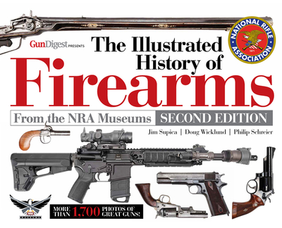 The Illustrated History of Firearms, 2nd Edition - Supica, Jim, and Wicklund, Doug, and Schreier, Philip