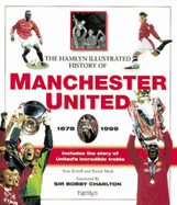 The Illustrated History of Manchester United, 1878-1999 - Tyrrell, Tom, and Meek, David, and Charlton, Sir Bobby (Foreword by)