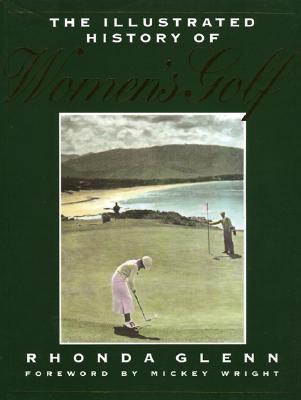 The Illustrated History of Women's Golf - Glenn, Rhonda