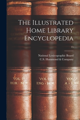 The Illustrated Home Library Encyclopedia; 15 - National Lexicographic Board (Creator), and C S Hammond & Company (Creator)