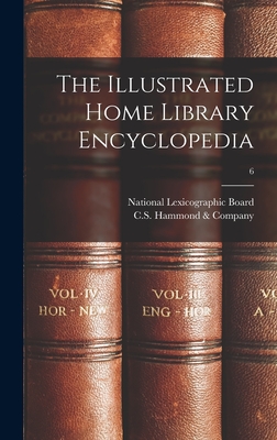 The Illustrated Home Library Encyclopedia; 6 - National Lexicographic Board (Creator), and C S Hammond & Company (Creator)