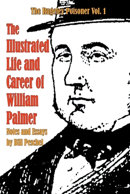 The Illustrated Life and Career of William Palmer - Peschel, Bill