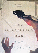 The Illustrated Man - Bradbury, Ray D, and Garcia, Paul Michael (Read by)