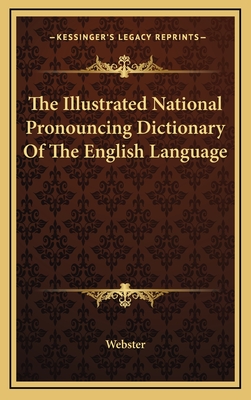 The Illustrated National Pronouncing Dictionary of the English Language - Webster