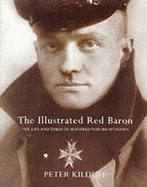 The Illustrated Red Baron: The Life and Times of Manfred Von Richthofen